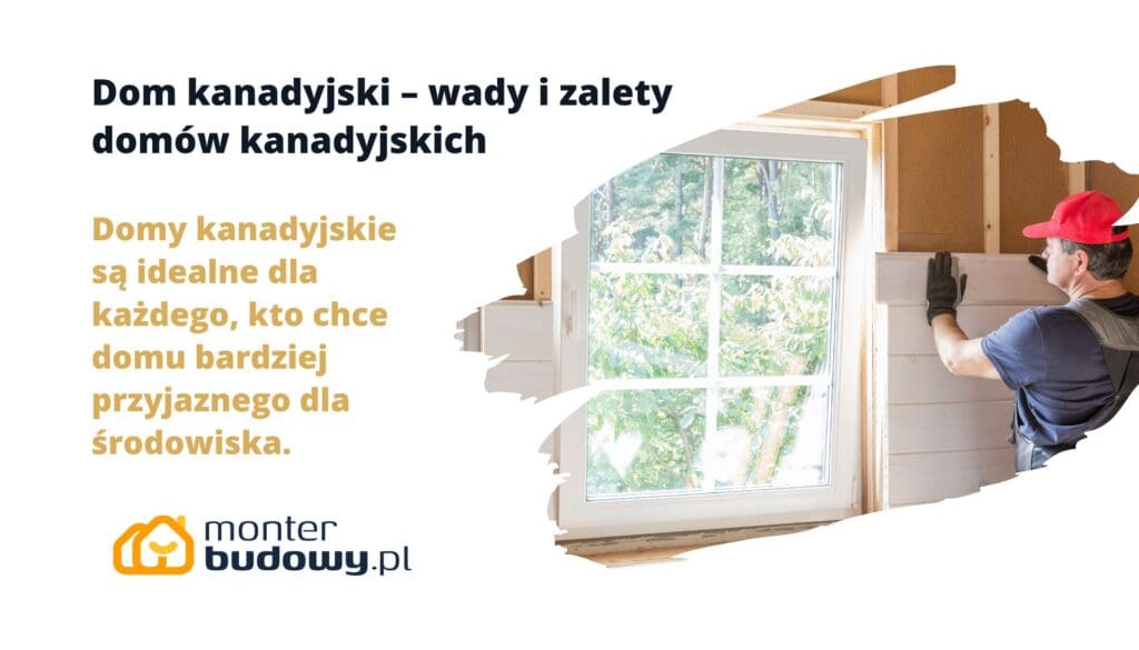 Dom kanadyjski – wady i zalety domów kanadyjskich