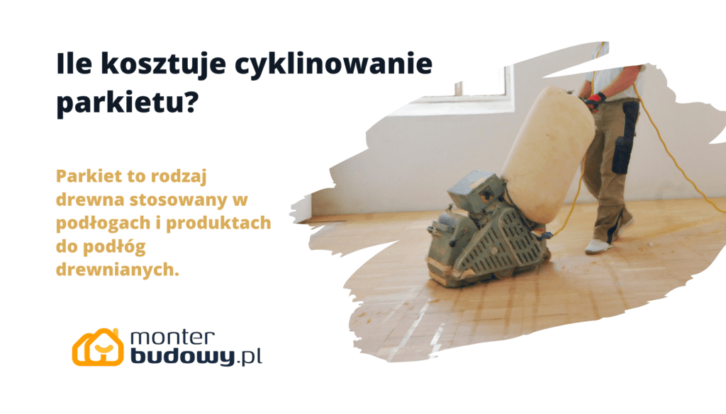 Ile kosztuje cyklinowanie parkietu
