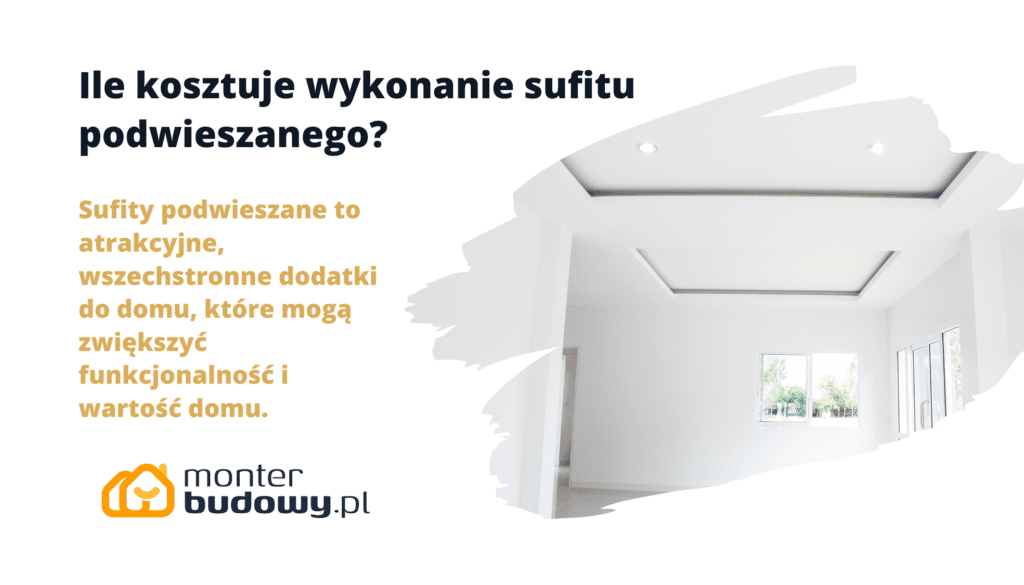 Ile kosztuje wykonanie sufitu podwieszanego