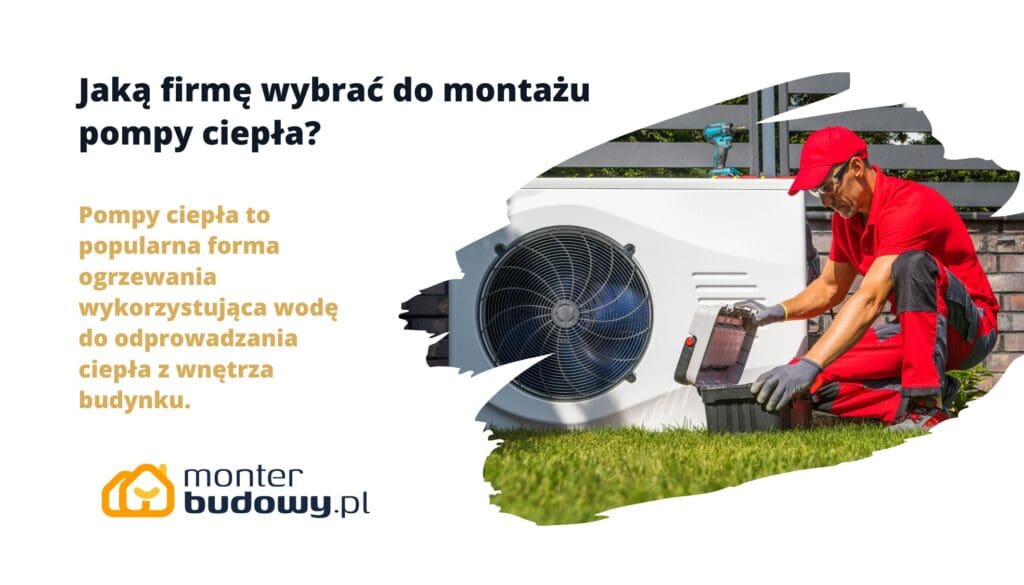 Jaką firmę wybrać do montażu pompy ciepła