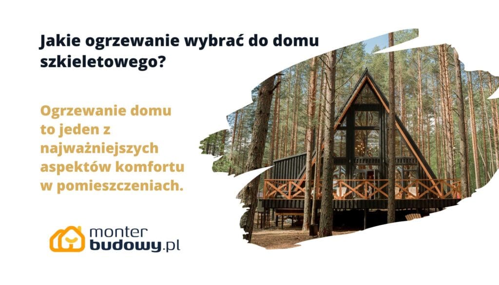 Jakie ogrzewanie wybrać do domu szkieletowego