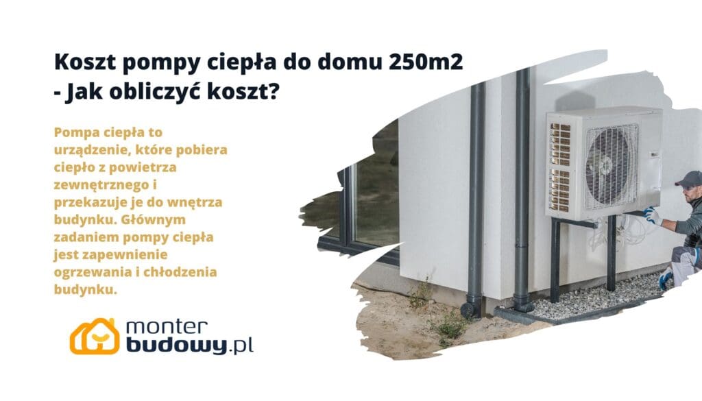 Koszt pompy ciepła do domu 250m2 - Jak obliczyć koszt