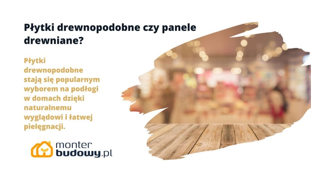 Płytki drewnopodobne czy panele drewniane