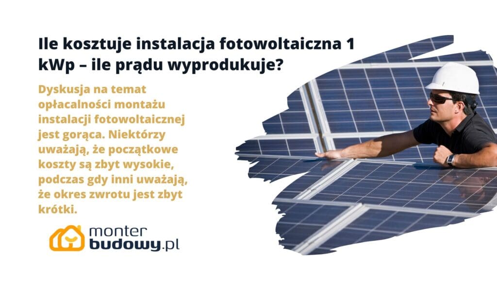 Ile kosztuje instalacja fotowoltaiczna 1 kWp – ile prądu wyprodukuje