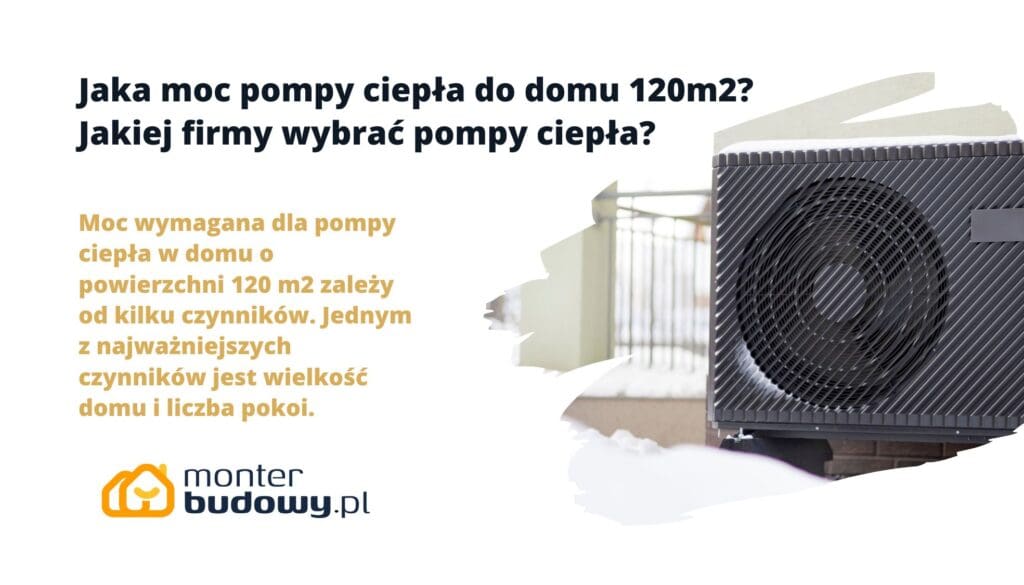 Jaka moc pompy ciepła do domu 120m2 Jakiej firmy wybrać pompy ciepła