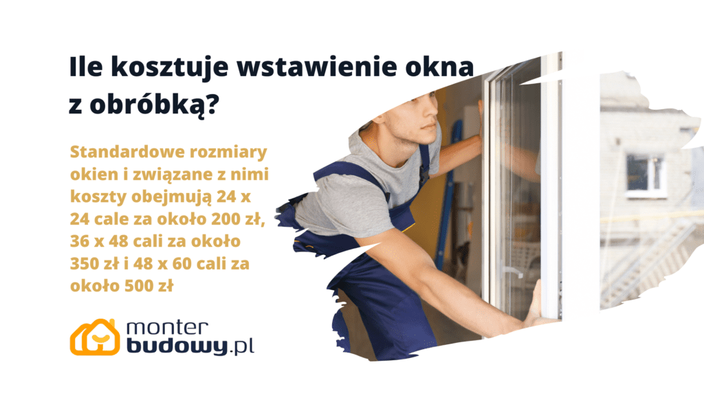 Ile kosztuje wstawienie okna z obróbką?