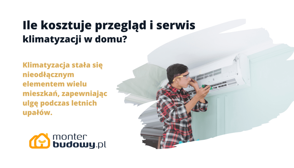 Ile kosztuje przegląd i serwis klimatyzacji w domu monterbudowy