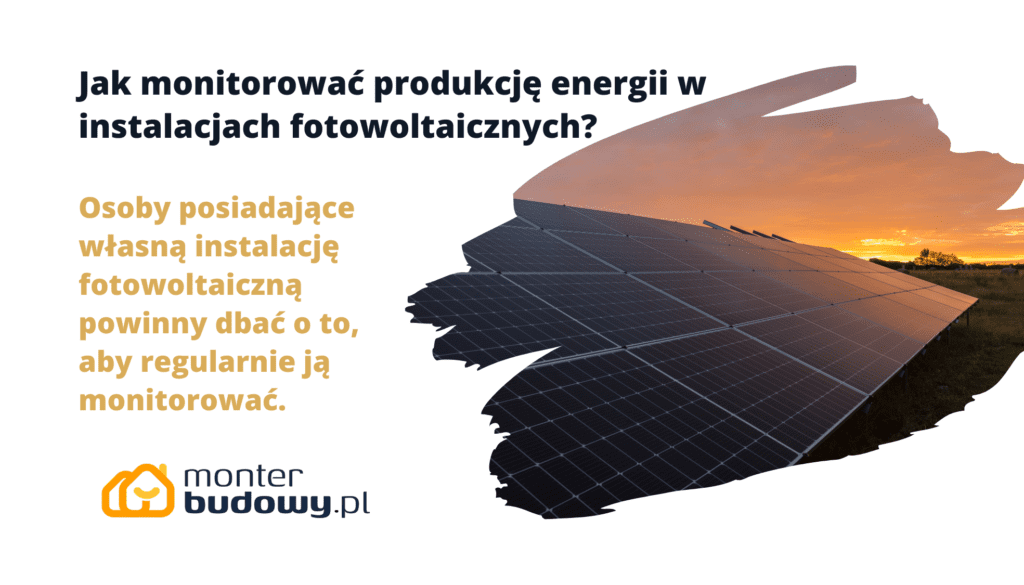 Jak monitorować produkcję energii w instalacjach fotowoltaicznych