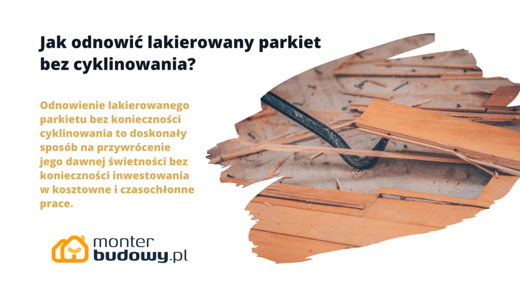 Jak odnowić lakierowany parkiet bez cyklinowania