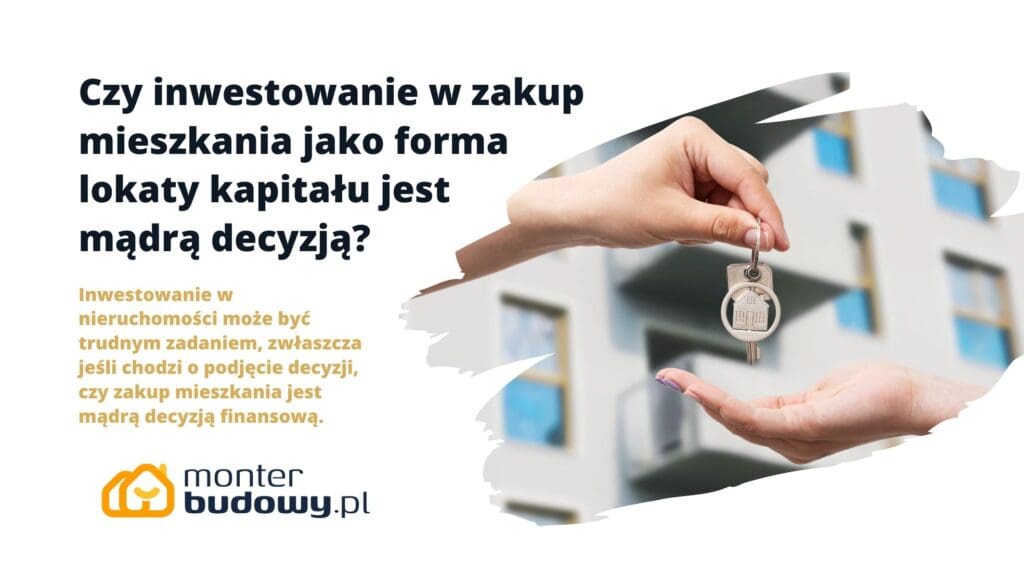 Czy inwestowanie w zakup mieszkania jako forma lokaty kapitału jest mądrą decyzją