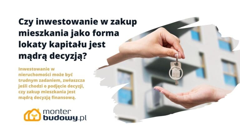 Czy inwestowanie w zakup mieszkania jako forma lokaty kapitału jest mądrą decyzją