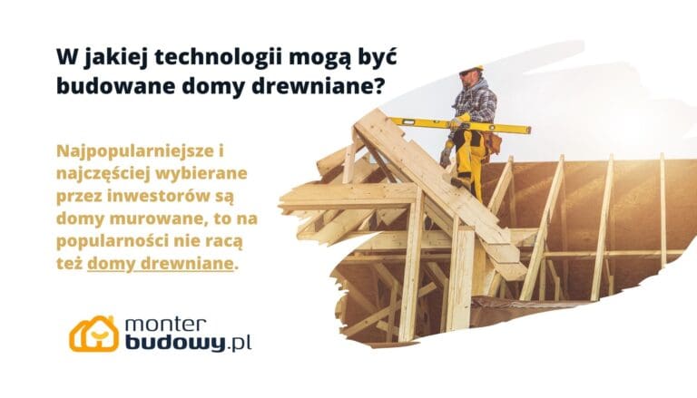 W jakiej technologii mogą być budowane domy drewniane