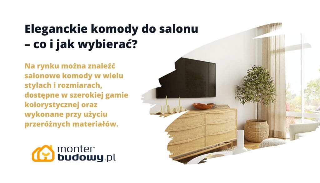 Eleganckie komody do salonu – co i jak wybierać
