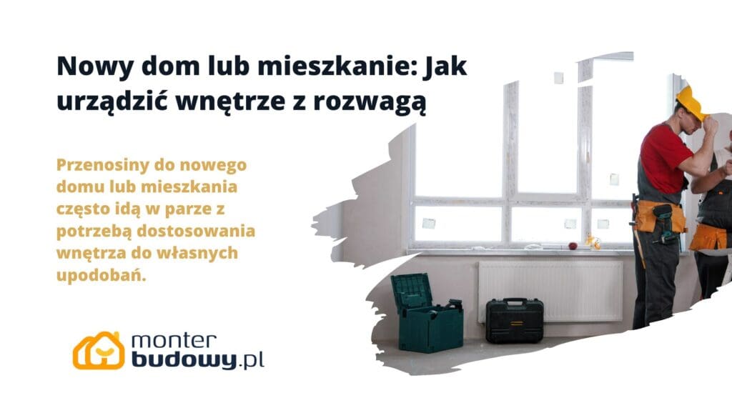 Nowy dom lub mieszkanie Jak urządzić wnętrze z rozwagą