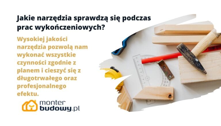 Jakie narzędzia sprawdzą się podczas prac wykończeniowych