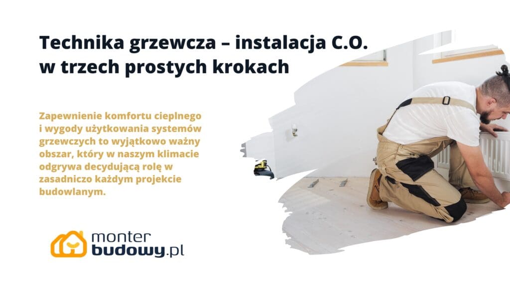 Technika grzewcza – instalacja C.O. w trzech prostych krokach