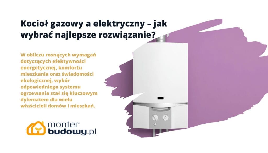 Kocioł gazowy a elektryczny – jak wybrać najlepsze rozwiązanie