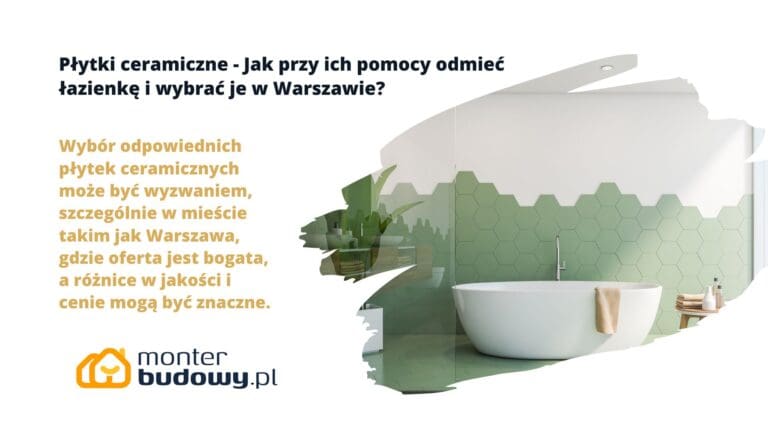 Płytki ceramiczne - Jak przy ich pomocy odmieć łazienkę i wybrać je w Warszawie