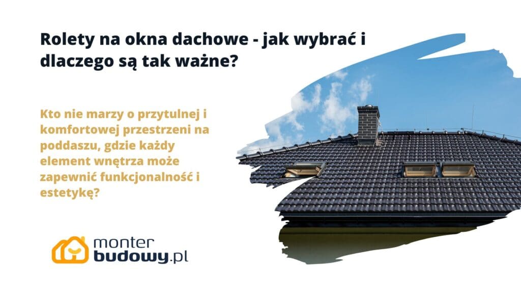 Rolety na okna dachowe - jak wybrać i dlaczego są tak ważne