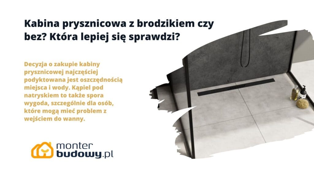 Decyzja o zakupie kabiny prysznicowej najczęściej podyktowana jest oszczędnością miejsca i wody. Kąpiel pod natryskiem to także spora wygoda, szczególnie dla osób, które mogą mieć problem z wejściem do wanny.